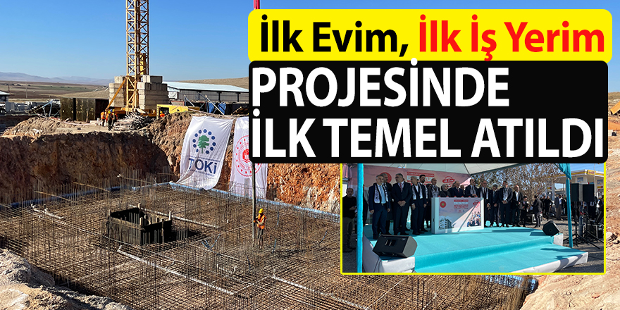 "İlk Evim, İlk İşyerim Projesi" kapsamındaki konutların temeli atıldı