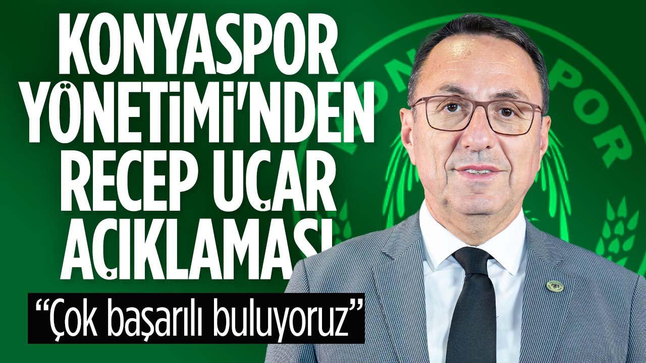 Konyaspor'da Cengiz Yönet'ten Recep Uçar sözleri: "Çok başarılı buluyoruz"
