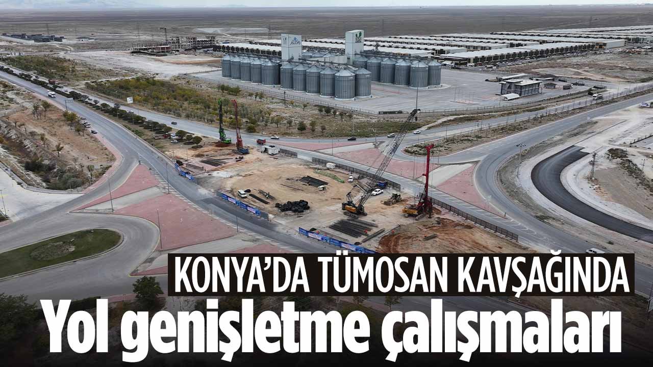 Konya'da Tramvay hattı çalışması için TÜMOSAN Kavşağı’nda yol genişletme ve düzenleme çalışmaları