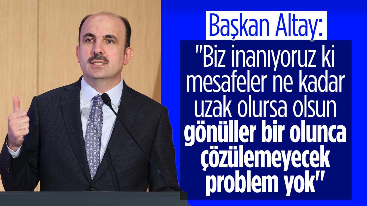 Başkan Altay: "Mesafeler ne kadar uzak olursa olsun gönüller bir olunca çözülemeyecek bir problem yok"