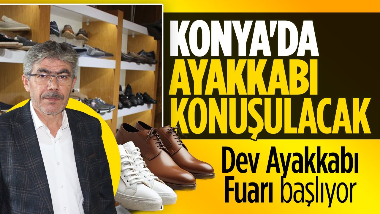 Dev Fuar 22 Ekim'de Konya'da başlıyor! Konya'da Ayakkabı konuşulacak