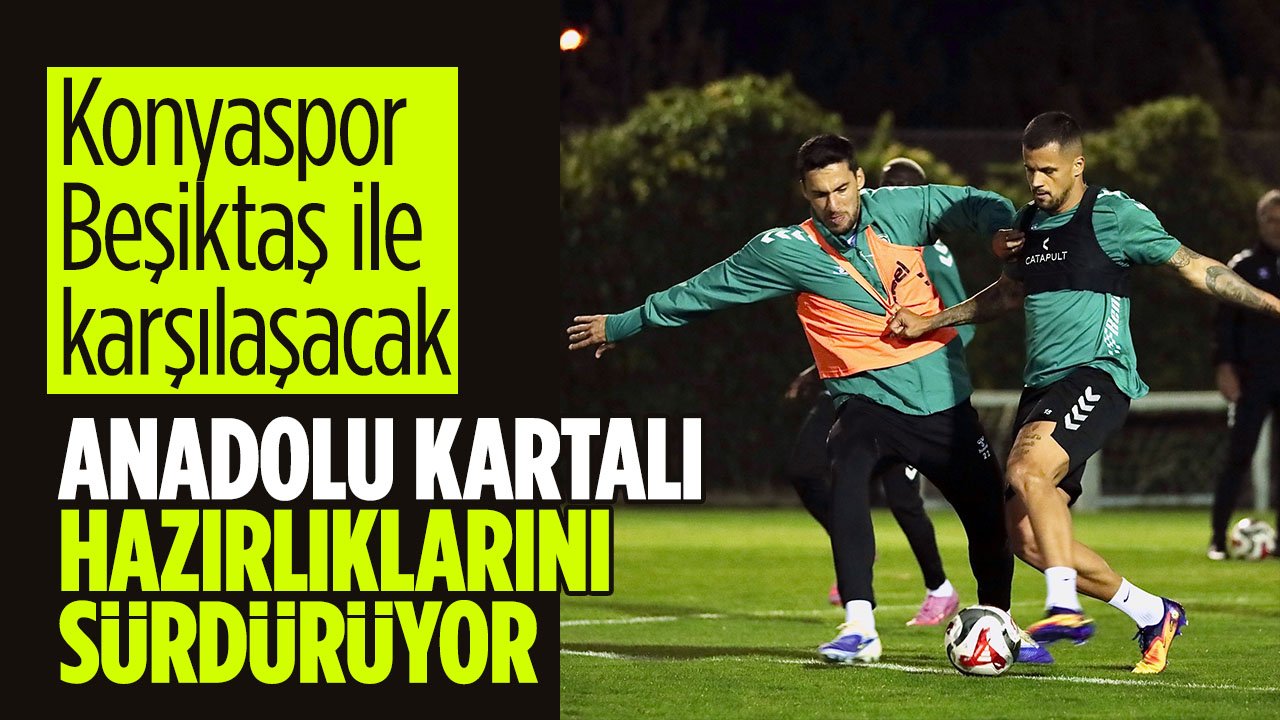 Konyaspor, Beşiktaş maçının hazırlıklarına devam etti