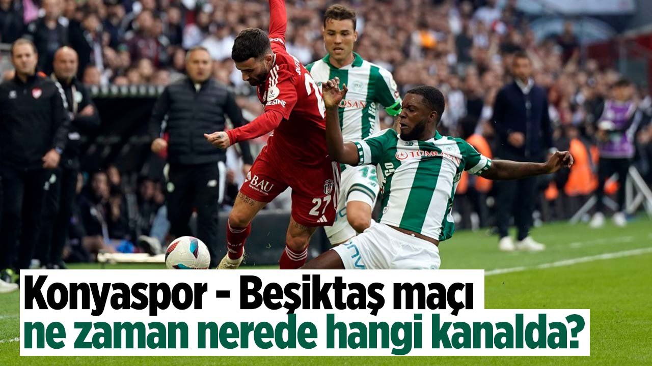 Konyaspor Beşiktaş'ı ağırlıyor! Maç ne zaman nerede hangi kanalda?