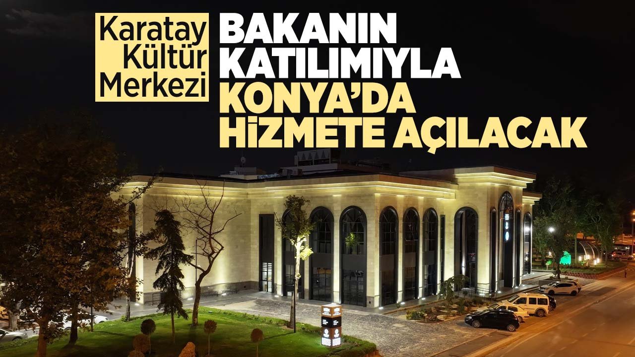 Karatay'da bakanın katılımıyla hizmete açılacak