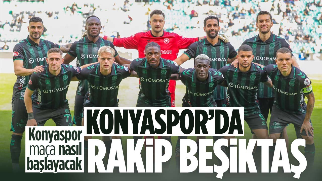 Konyaspor'da rakip Beşiktaş: Anadolu Kartalı maça nasıl başlayacak