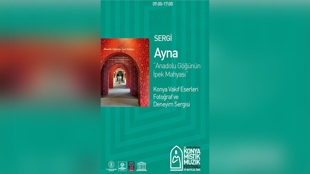 Konya’da vakıf eserleri ışıltısıyla: Ayna- Anadolu Göğünün İpek Mahyası” sergisi ziyaretçilerini bekliyor!