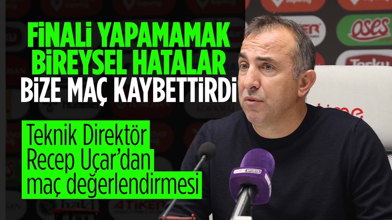 Recep Uçar Beşiktaş maçı sonrası konuştu: "Finali yapmamak ve bireysel hatalar, bize maçı kaybettirdi"