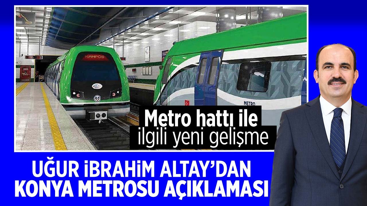 Uğur İbrahim Altay'dan Konya Metrosu açıklaması