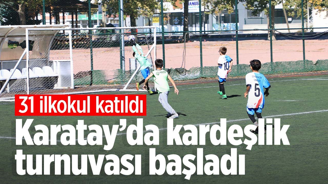 “Karatay İlkokullar Arası Dostluk ve Kardeşlik Futbol Turnuvası” başladı.