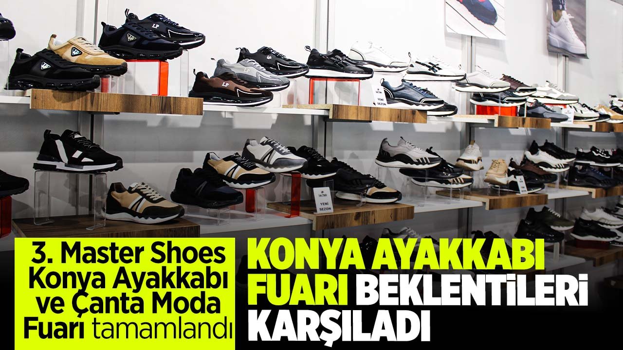 3'üncü kez düzenlenmişti: Konya Ayakkabı Fuarı beklentileri karşıladı