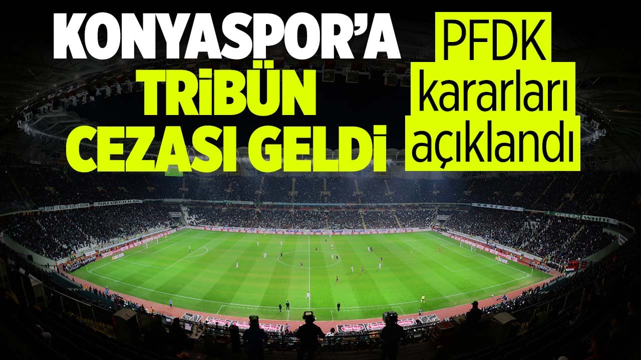 Konyaspor'a PFDK'dan tribün kapama cezası geldi