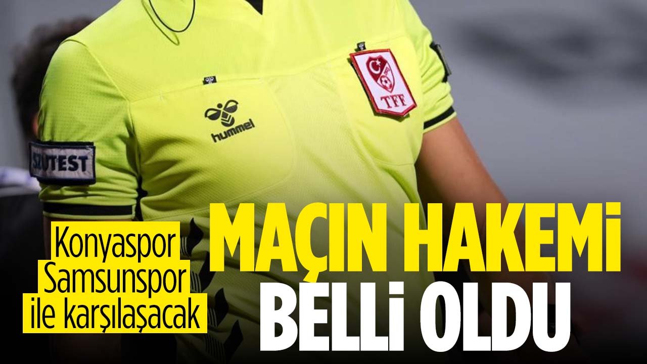 Konyaspor - Samsunspor maçının hakemi belli oldu