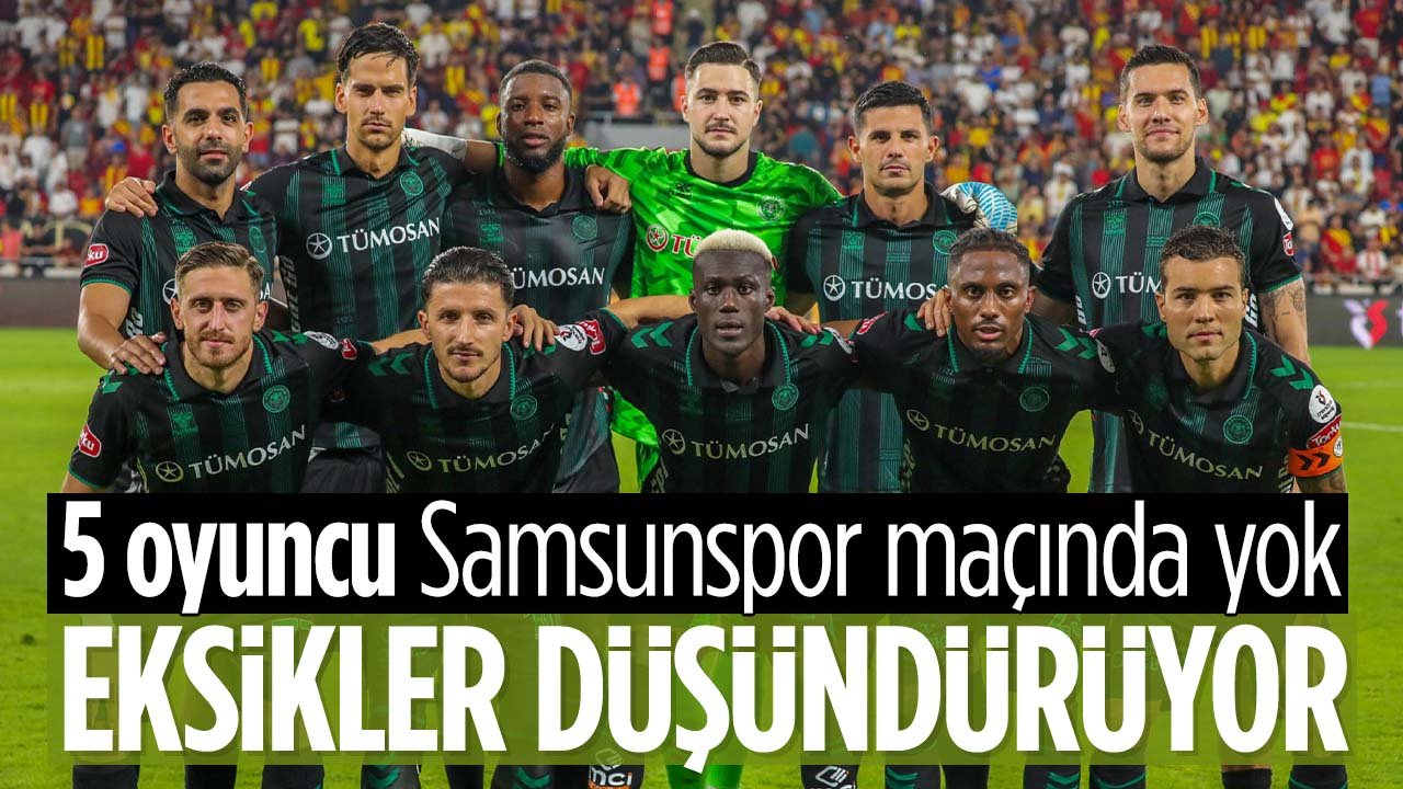 Konyaspor'da 5 oyuncu Samsunspor maçında forma giyemeyecek