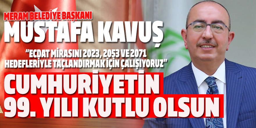 Mustafa Kavuş Cumhuriyetin 99. yılını kutladı
