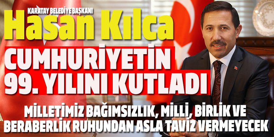Hasan Kılca Cumhuriyetin 99. yılını kutladı