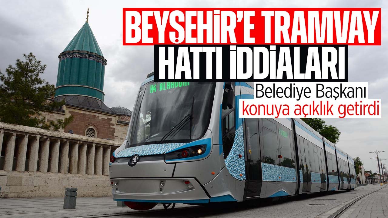 Beyşehir'de tramvay hattı iddialarına Belediye Başkanı cevap verdi