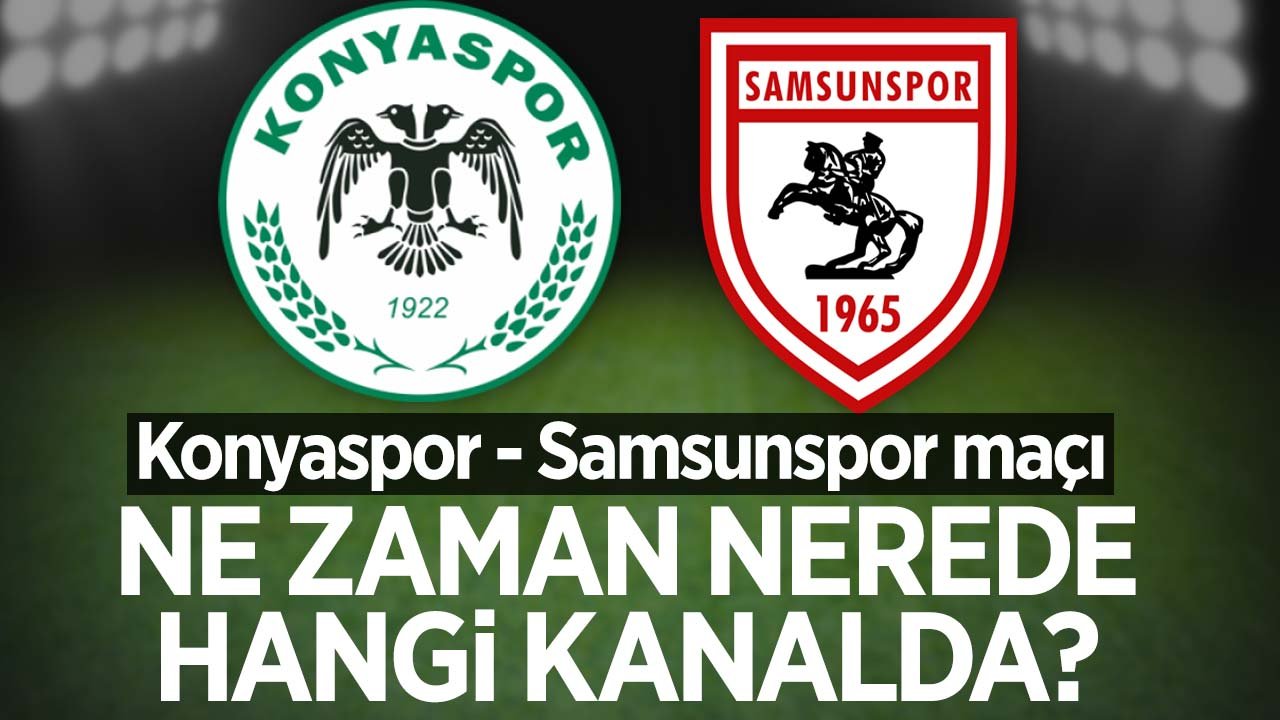 Konyaspor - Samsunspor maçı; ne zaman, nerede, hangi kanalda?