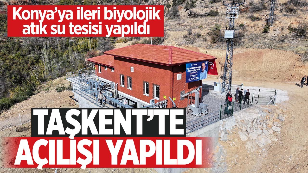 Konya Taşkent’e yapılan ileri biyolojik atık su arıtma tesisinin açılışı yapıldı