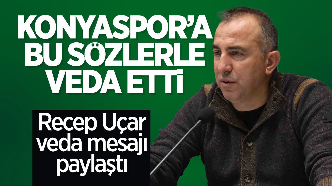 Konyaspor'dan ayrılan Recep Uçar veda açıklaması yaptı