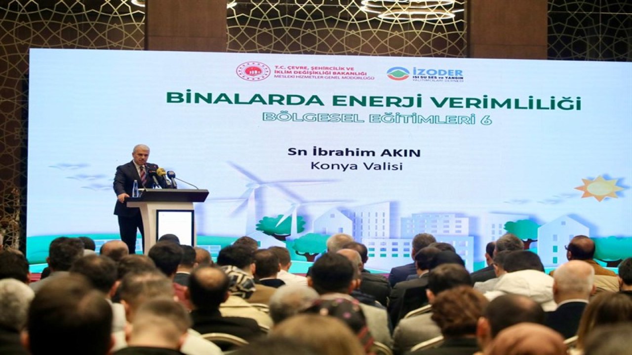 “Binalarda Enerji Verimliliği Bölgesel Eğitimler 6” Semineri Konya’da Başladı