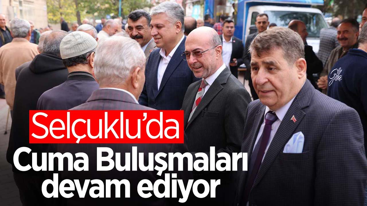 Selçuklu'da Cuma Buluşmaları Şeker Mahallesi'nde devam etti