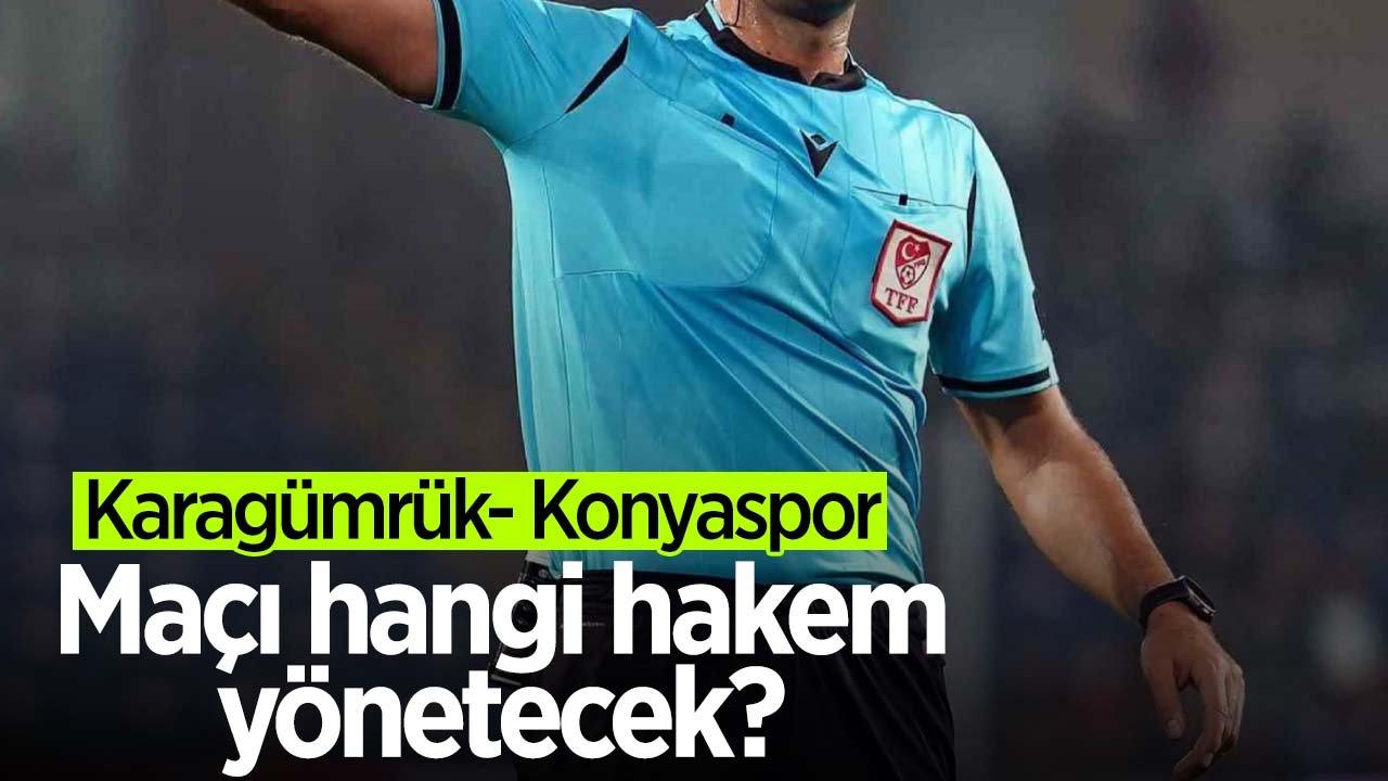 F. Karagümrük - Konyaspor maçını hangi hakem yönetecek?