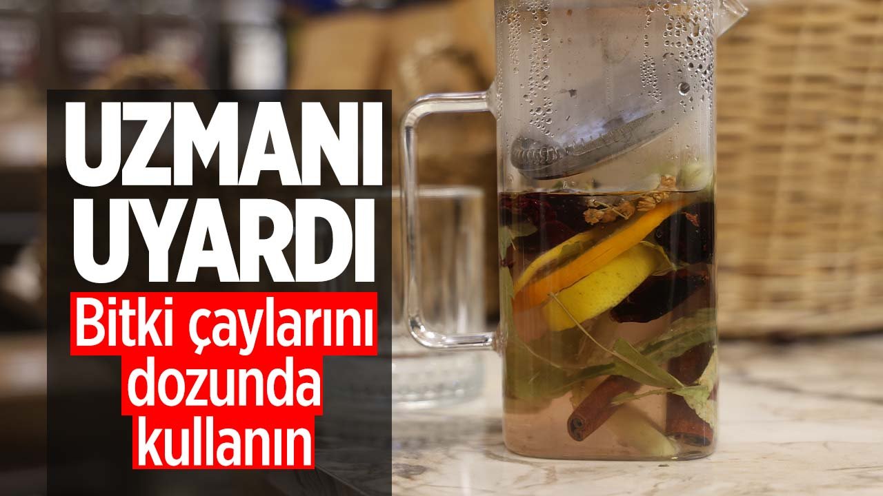 Uzmanı uyardı: Bitki çaylarını dozunda kullanın
