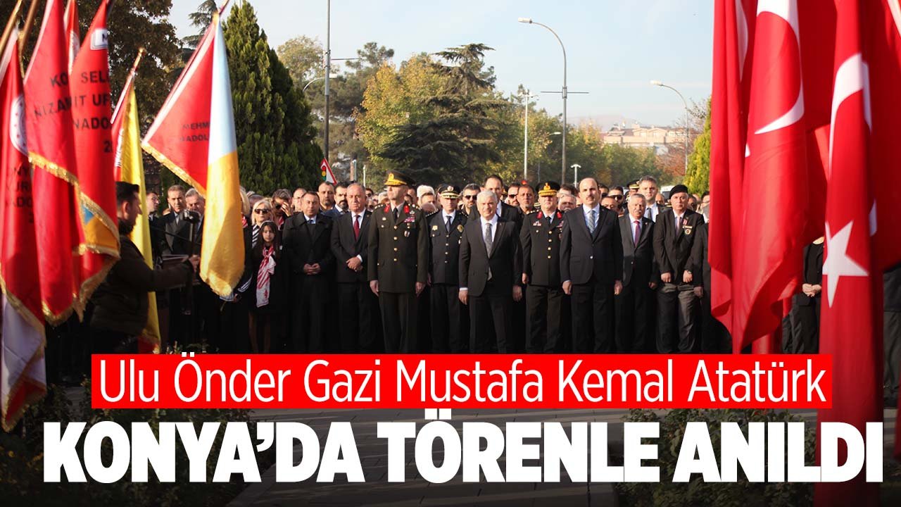 Ulu Önder Gazi Mustafa Kemal Atatürk Konya'da törenle anıldı