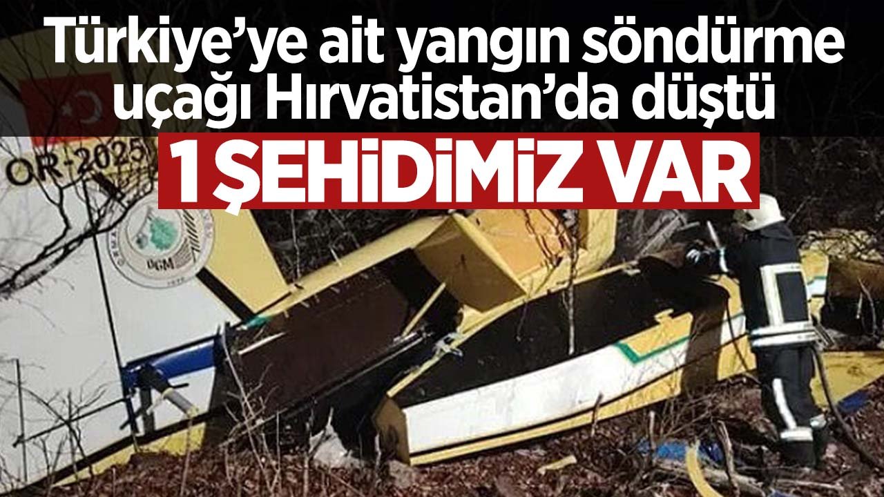 SON DAKİKA: Türkiye’ye ait yangın söndürme uçağı Hırvatistan’da düştü: 1 pilot şehit oldu