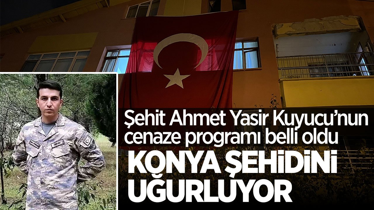 Konyalı Şehit Ahmet Yasir Kuyucu son yolculuğuna memleketinde uğurlanacak.