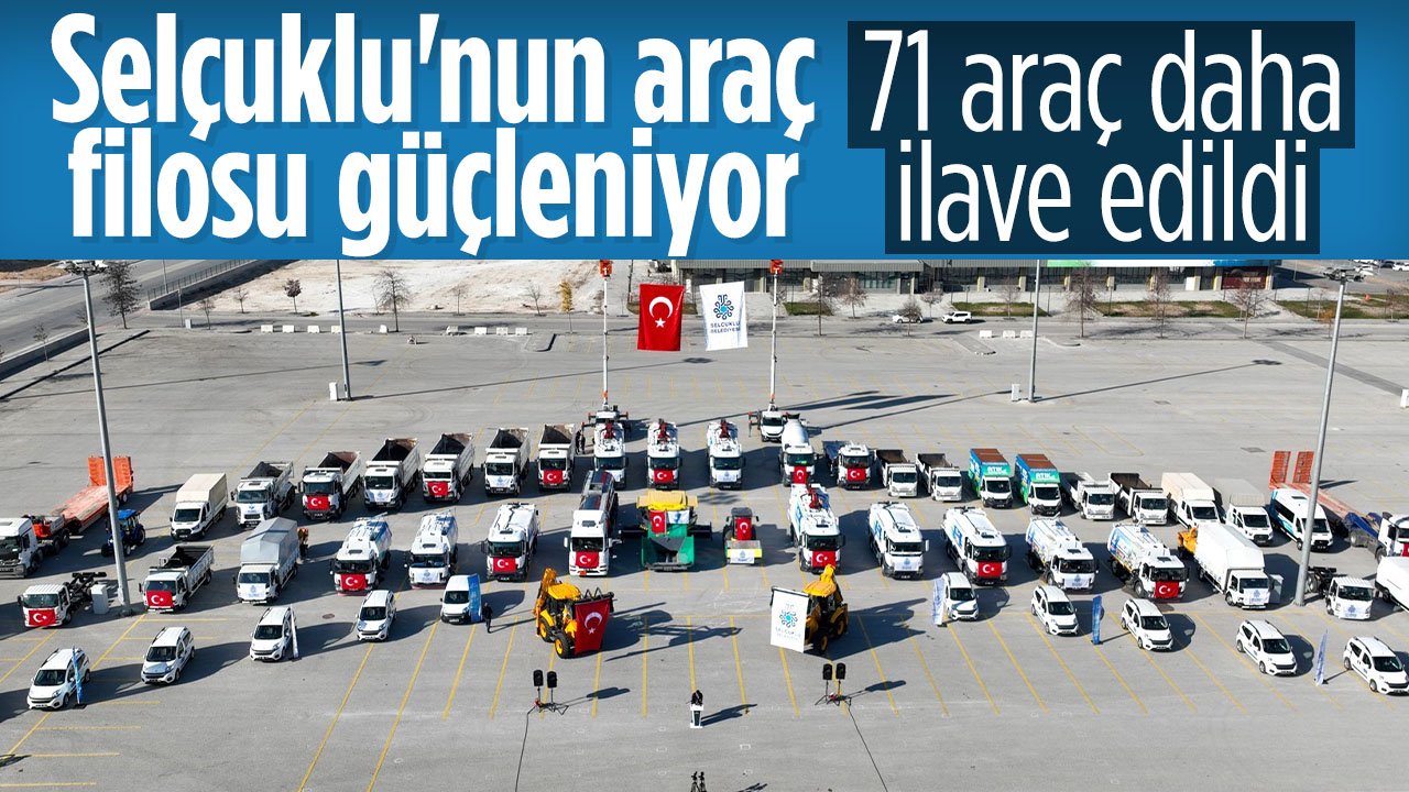 Selçuklu Belediyesi'nin araç filosuna 71 araç daha katıldı