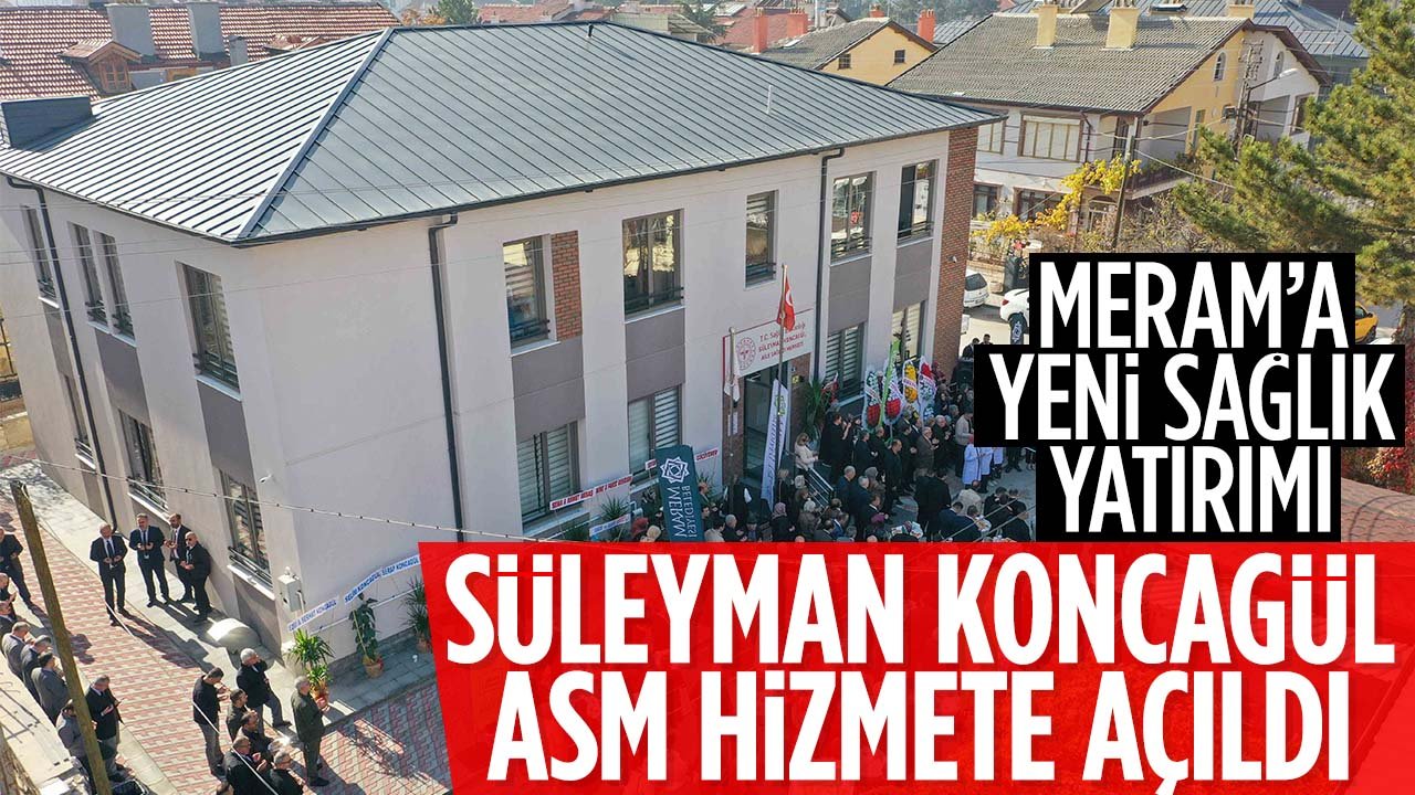 Meram'a yeni ASM: Süleyman Koncagül Aile Sağlığı Merkezi, hizmete açıldı