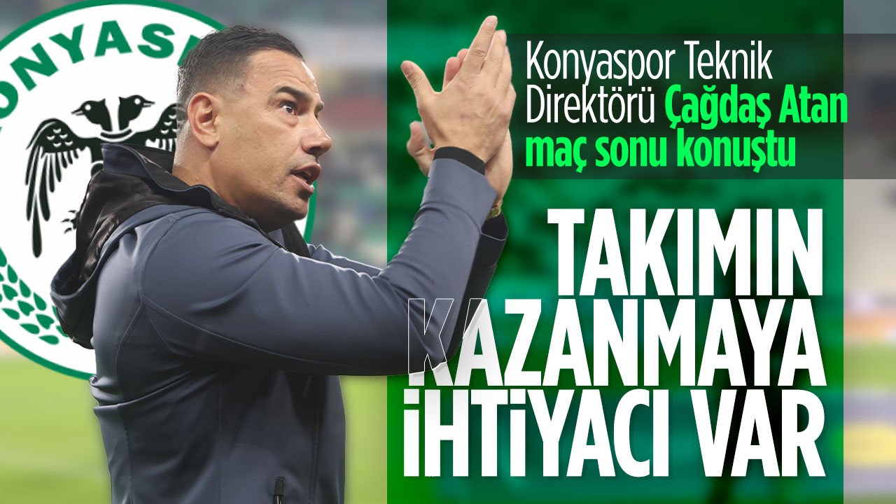 Konyaspor'da Çağdaş Atan konuştu: "Bu takımın maç kazanmaya ihtiyacı var"