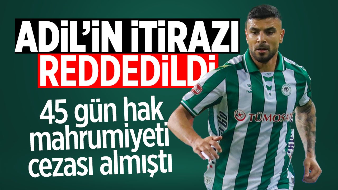 45 gün hak mahrumiyeti cezası alan Konyasporlu Adil Demirbağ'ın itirazına ret