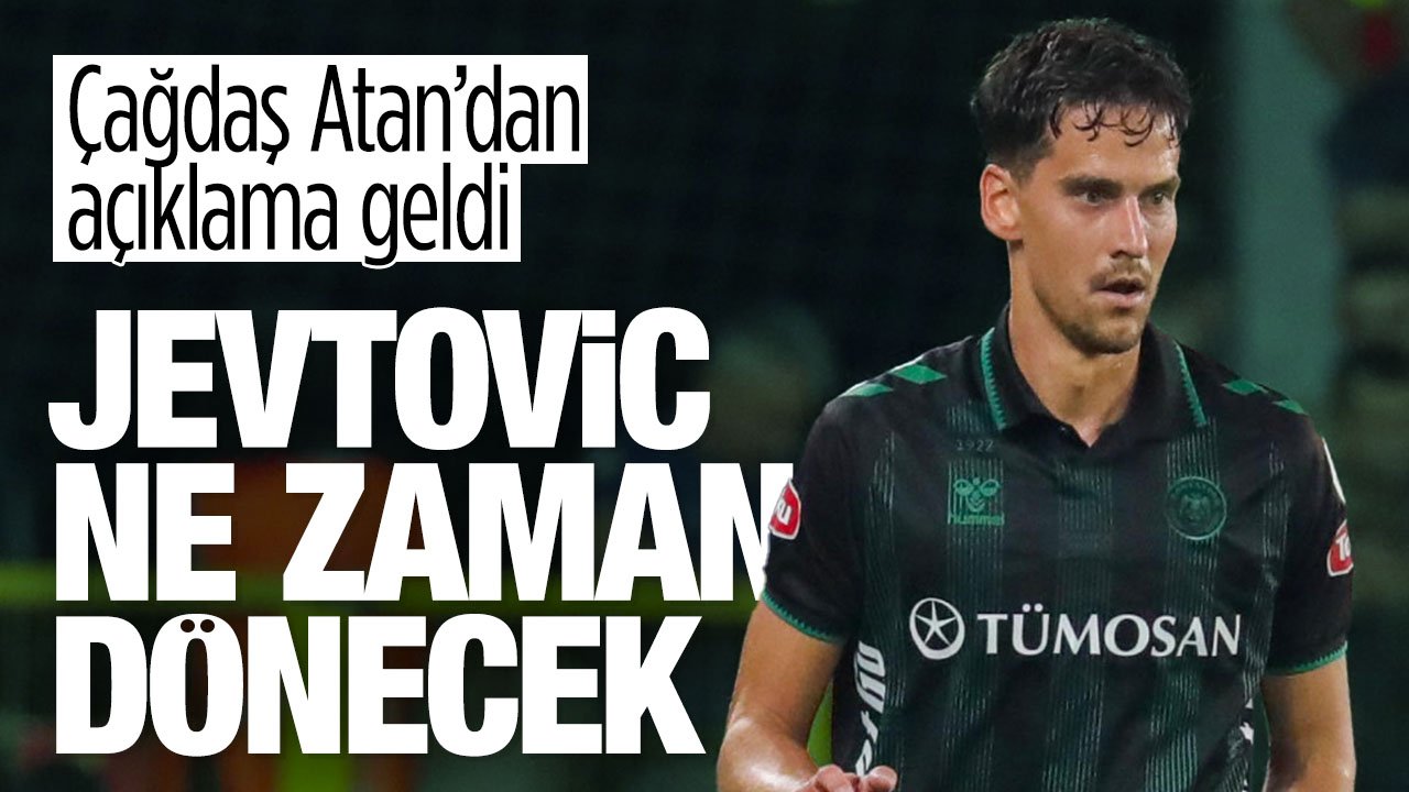 Konyaspor'da Jevtovic ne zaman takıma dönecek? Çağdaş Atan açıkladı