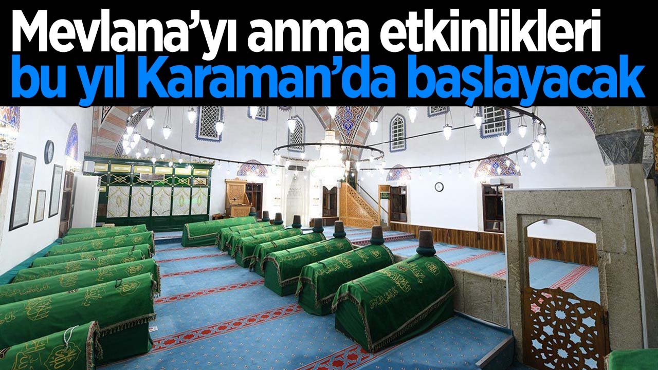Mevlana'yı anma etkinlikleri bu yıl Karaman'dan başlayacak
