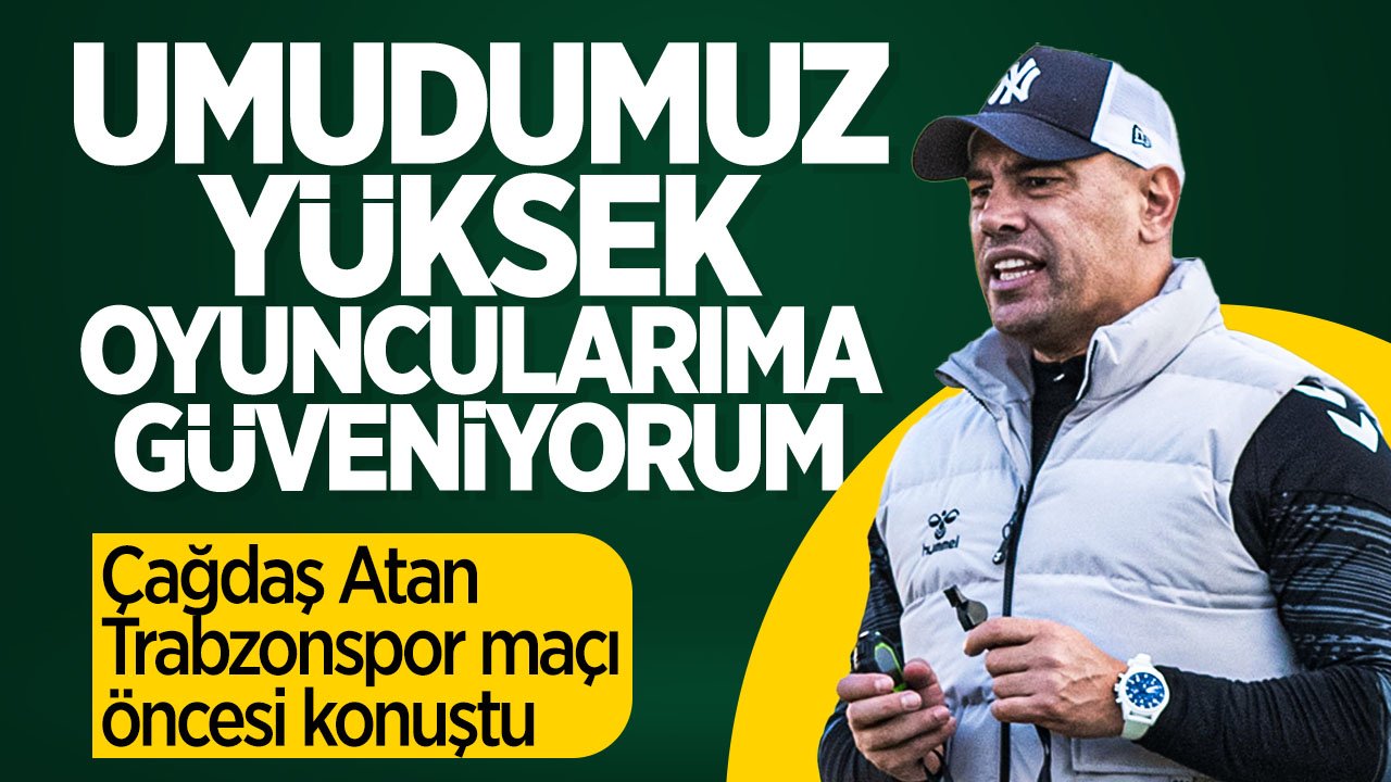 Konyaspor Teknik Direktörü Çağdaş Atan: "Umudumuz yüksek, oyuncularıma güveniyorum"