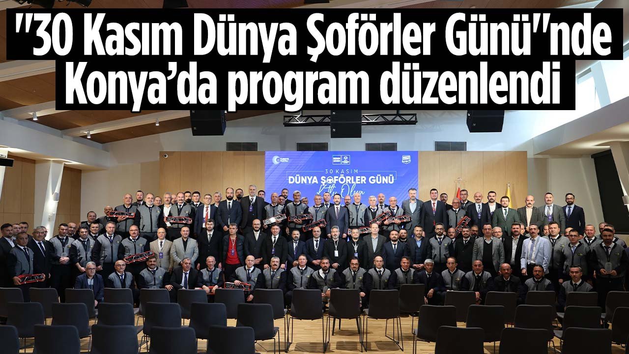 “30 Kasım Dünya Şoförler Günü"nde Konya'da program düzenlendi