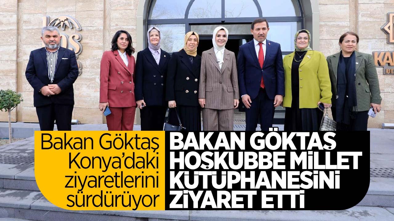 Bakan Göktaş Konya'daki Hoşkubbe Millet Kütüphanesini ziyaret etti