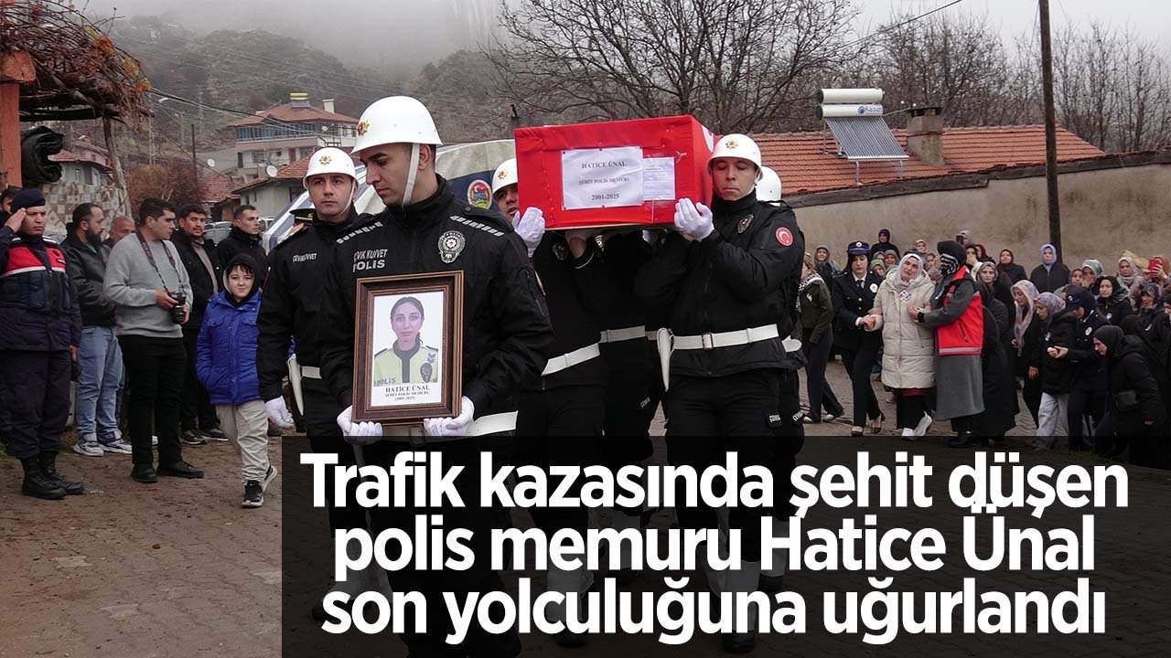Trafik kazasında şehit düşen polis memuru Hatice Ünal memleketinde son yolculuğuna uğurlandı
