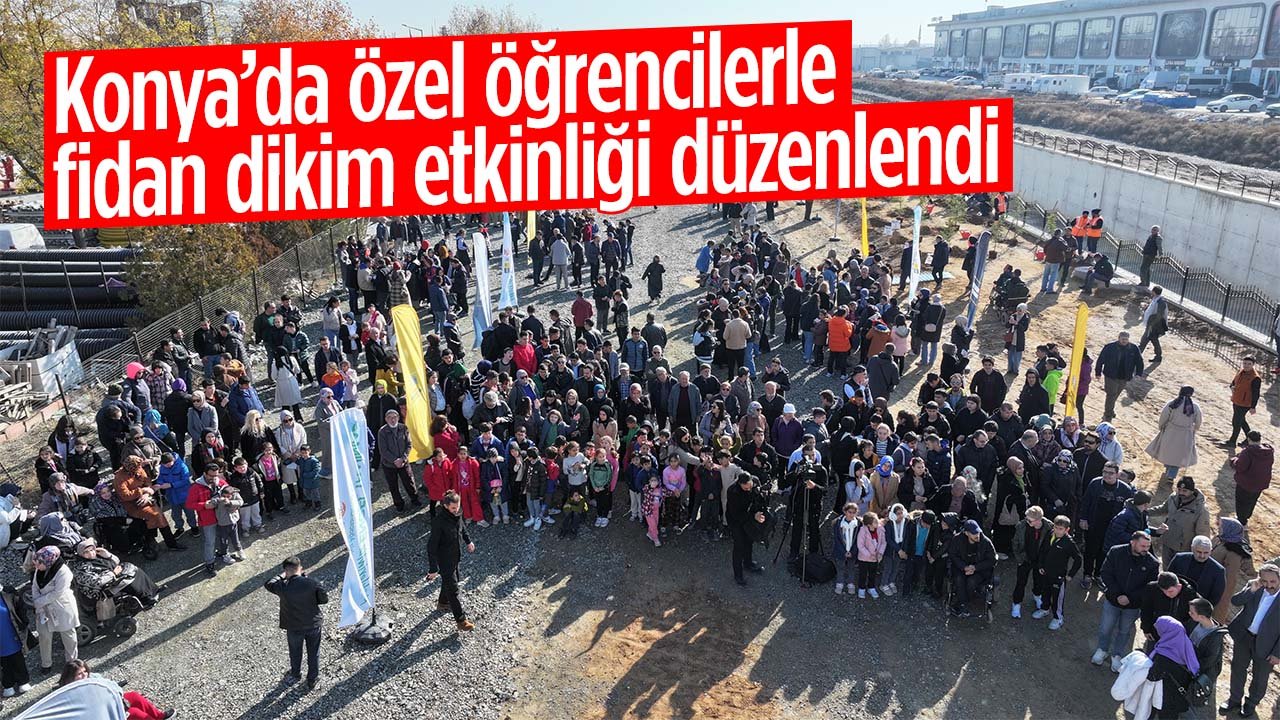 Konya'da 3 Aralık Dünya Engelliler Günü'ne özel ağaç dikme etkinliği gerçekleştirildi