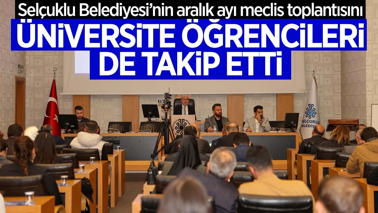 Selçuklu Belediyesi Aralık Ayı Meclis Toplantısı’nı üniversite öğrencileri de takip etti