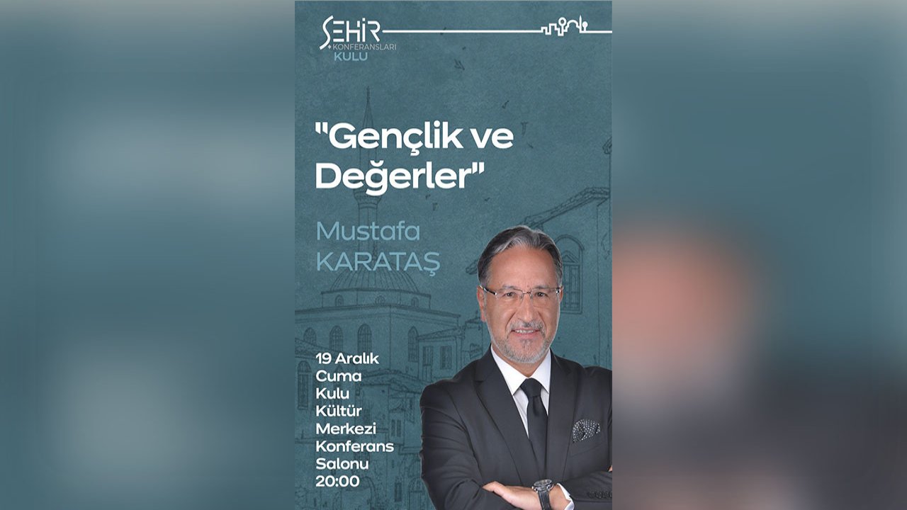 Mustafa Karataş’tan Kulu’da “Gençlik ve Değer” konferansı: Ücretsiz ve halka açık!