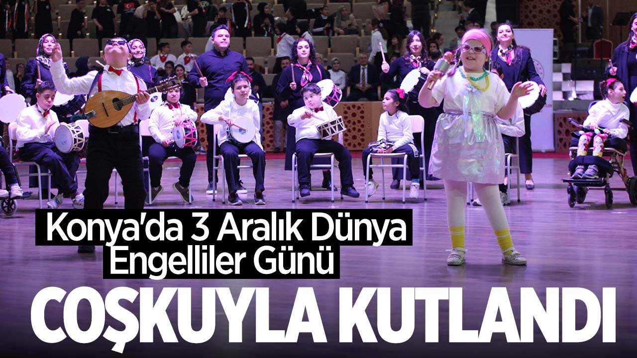 Konya'da 3 Aralık Dünya Engelliler Günü coşkuyla kutlandı
