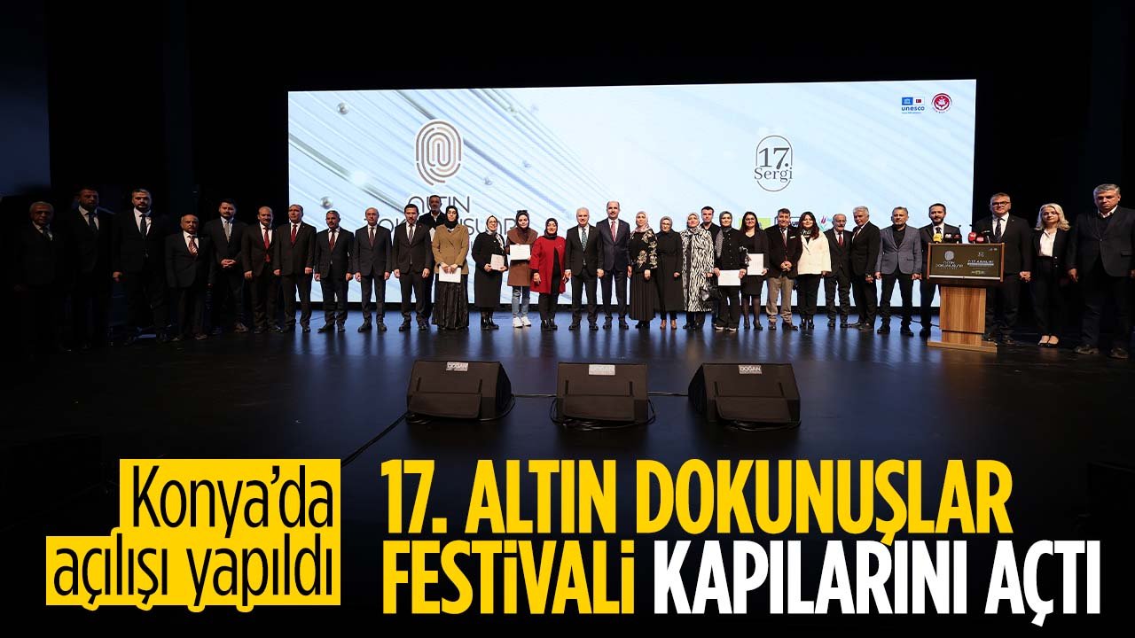 Konya'da 17'ncisi düzenlenen Altın Dokunuşlar Festivali kapılarını açtı