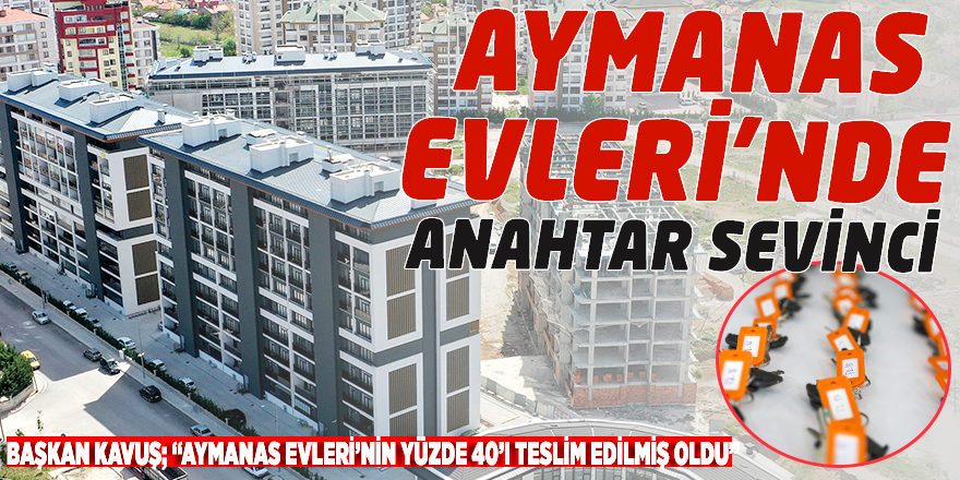 AYMANAS EVLERİ’NDE ANAHTAR SEVİNCİ