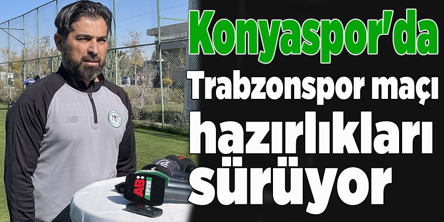Konyaspor'da Trabzonspor maçı hazırlıkları sürüyor