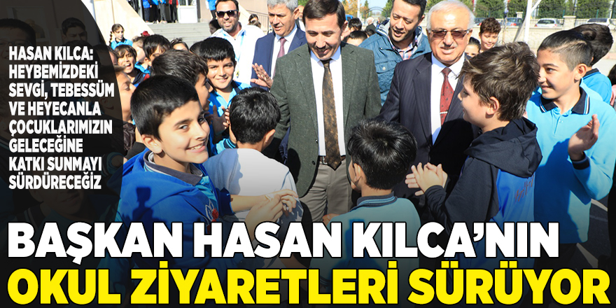 BAŞKAN HASAN KILCA’NIN OKUL ZİYARETLERİ SÜRÜYOR