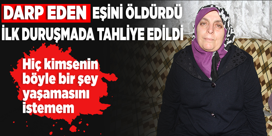 Darp Eden Eşini Öldürdü İlk Duruşmada Tahliye Edildi