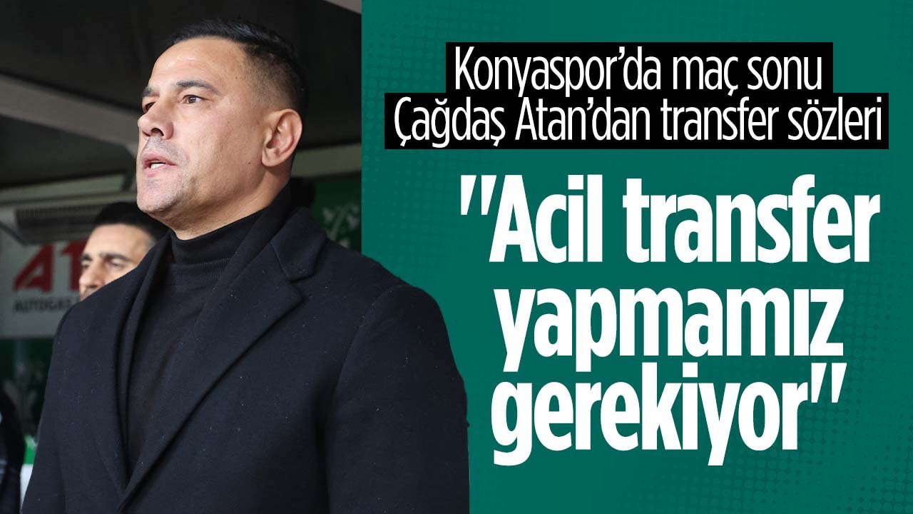 Çağdaş Atan: "Acil transfer yapmamız gerekiyor"